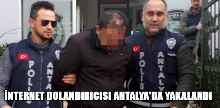 İnternet dolandırıcısı Antalya'da yakalandı 