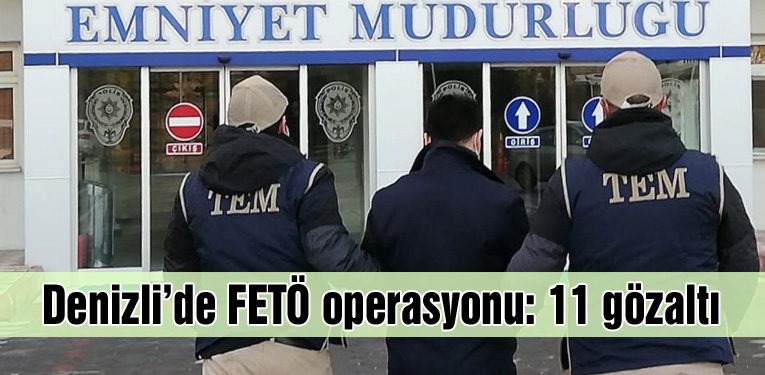 Denizli’de FETÖ operasyonu: 11 gözaltı