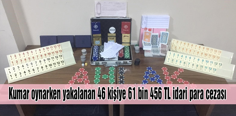 Kumar oynarken yakalanan 46 kişiye 61 bin 456 TL idari para cezası