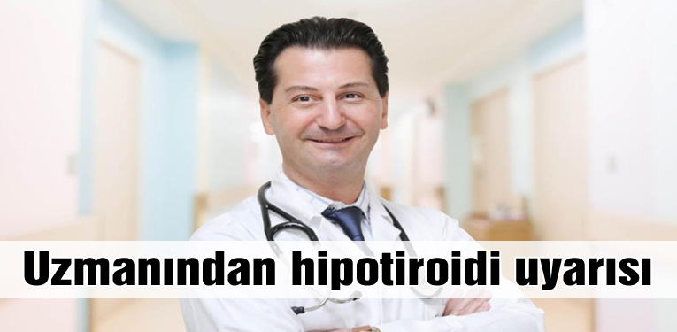 Uzmanından hipotiroidi uyarısı