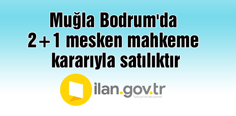 Muğla Bodrum'da 2+1 mesken mahkeme kararıyla satılıktır