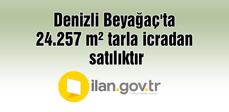 Denizli Beyağaç'ta 24.257 m² tarla icradan satılıktır