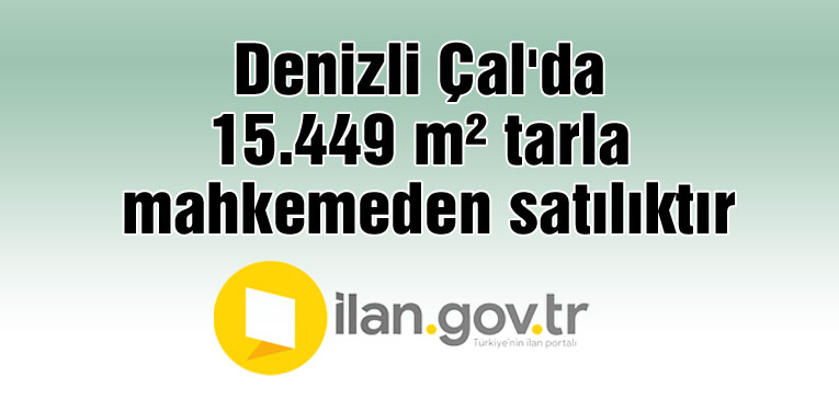 Denizli Çal'da 15.449 m² tarla mahkemeden satılıktır