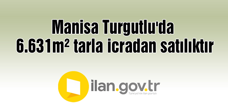 Manisa Turgutlu'da 6.631m² tarla icradan satılıktır